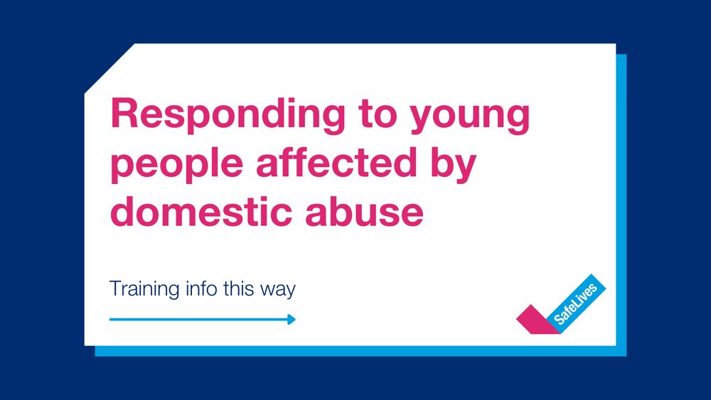 SafeLives post with text that reads "Responding to young people affected by domestic abuse. Training info this way".