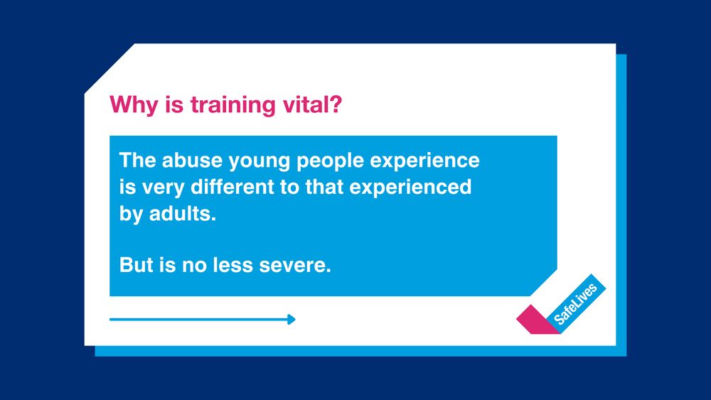 SafeLives post with text that reads "Why is training vital? The abuse young people experience is very different to that experienced by adults. But is no less severe".
