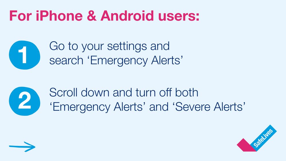 SafeLives post with text that reads "For iPhone & Android users. Go to your settings and search ‘Emergency Alerts’. Scroll down and turn off both ‘Emergency Alerts’ and ‘Severe Alerts’".