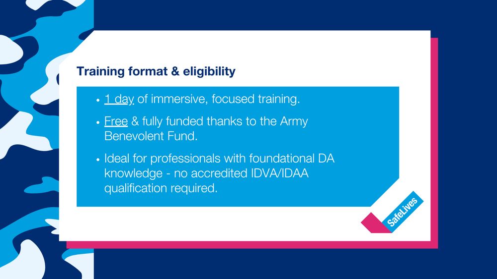 SafeLives post with camouflage graphic and text that reads "Training format & eligibility. 1 day of immersive, focused training. Free & fully funded thanks to the Army Benevolent Fund. Ideal for professionals with foundational DA knowledge - no accredited IDVA/IDAA qualification required".