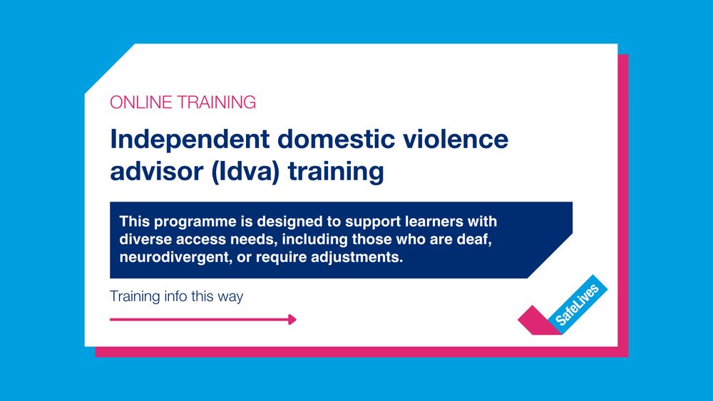 SafeLives post with text that reads "Online training. Independent domestic violence advisor (Idva) training. This programme is designed to support learners with diverse access needs, including those who are deaf, neurodivergent, or require adjustments. Training info this way".