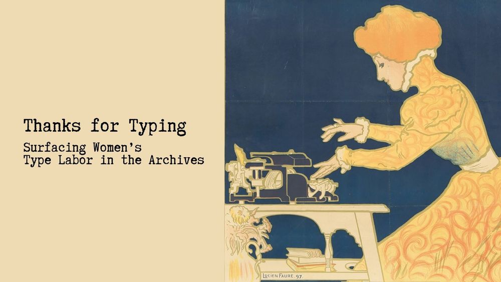 slide deck that reads, "Thanks for Typing Surfacing Women's Type Labor in the Archives" on the left and on the right a lithograph poster of a woman in a golden edwardian dress sits working at a typewriter on a table with books and a vase of flowers 