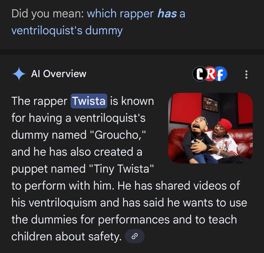 Google asks: “Did you mean: which rapper has a ventriloquist's dummy?” And provides the following answer: 

The rapper Twista is known for having a ventriloquist's dummy named "Groucho," and he has also created a puppet named "Tiny Twista" to perform with him. He has shared videos of his ventriloquism and has said he wants to use the dummies for performances and to teach children about safety.