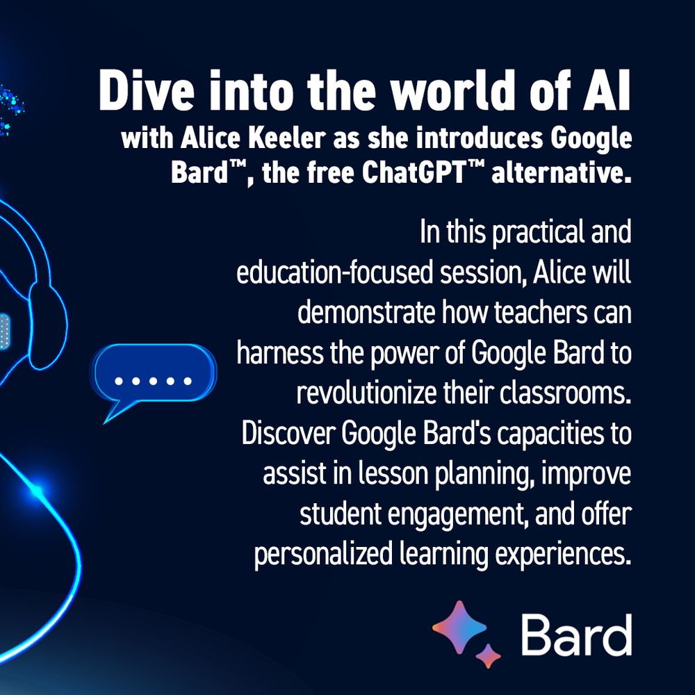 Text: Dive into the world of AI with Alice Keeler as she introduces Google Bard, the free ChatGPT alternative. In this practical and education-focused session, Alice will demonstrate who teachers can harness the power of Google Bard to revolutionize their classrooms. Discover Google Bard's capacities to assist in lesson planning, improve student engagement, and offer personalized learning experiences. Bard logo. 