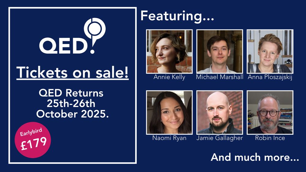 Graphic with ticket sale details and images of some of the people who'll be speaking at, hosting or delivering workshops at QED 2025: Annie Kelly, Michael Marshall, Anna Ploszajski, Naomi Ryan, Jamie Gallagher and Robin Ince. 