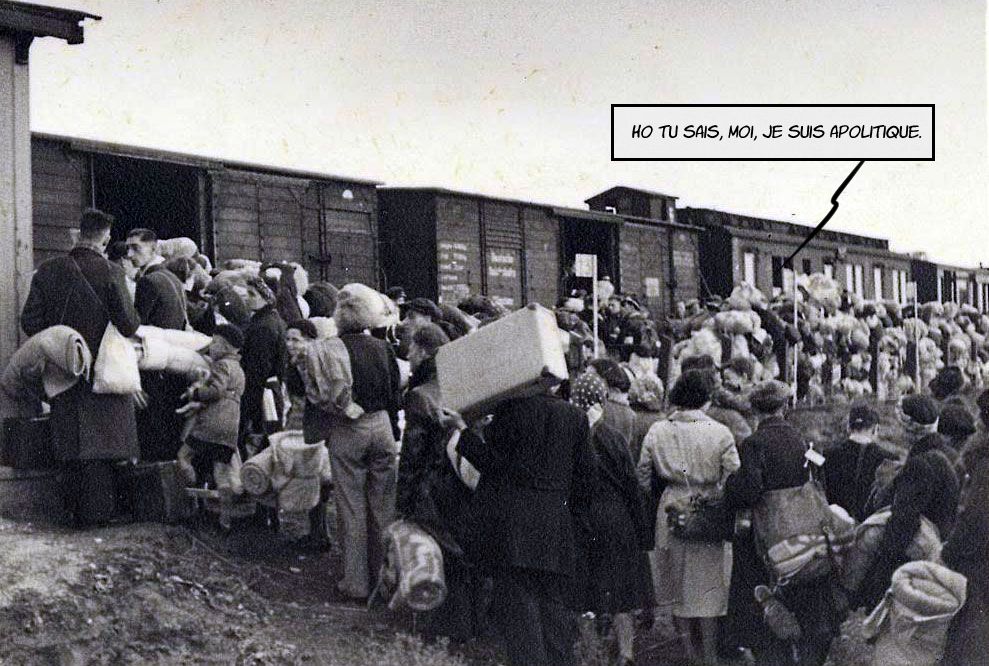 Un train se remplit en direction d'un camp de concentration dans les années 40. Une ersonne dans la foule dit : "Hotu sais, moi, je suis apolitique.