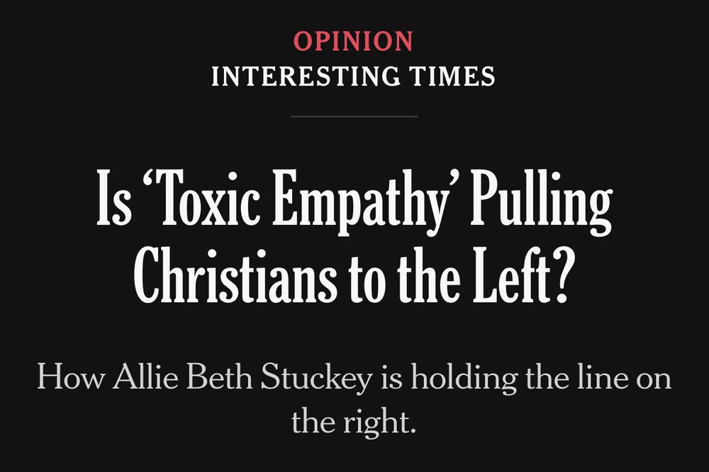 NYT OPINION
INTERESTING TIMES

Is Toxic Empathy Pulling Christians to the Left?

How Allie Beth Stuckey is holding the line on the right.