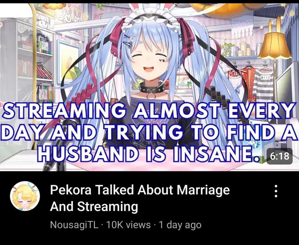 YouTube thumbnail of an usada pekora clip. the subs read "streaming almost every day trying to find a husband is insane"
the title of the video is "pekora talked about marriage and streaming"