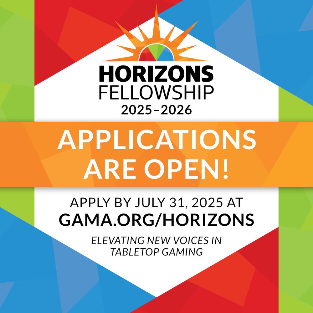 Colorful banner image for Horizons Fellowship. Applications are open. Apply by July 31, 2025 at www.gama.org/Horizons. Elevating new voices in tabletop gaming.