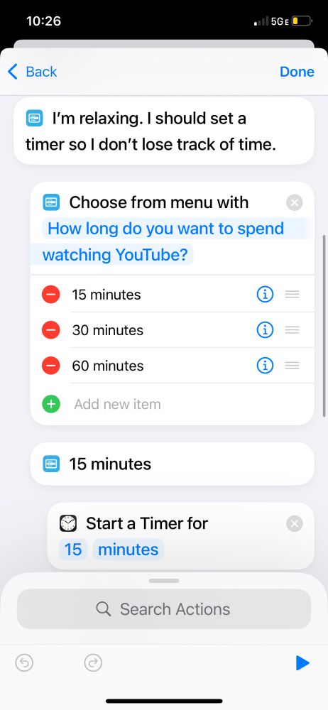 Screenshot of the shortcut body, part 2.

Option 3: I’m relaxing. I should set a timer so I don’t lose track of time.

(Nested) Choose from menu with label: How long do you want to spend watching YouTube?

Option A: 15 minutes. Start a timer for 15 minutes.
