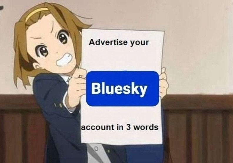 An anime girl holding a piece of paper that says “Advertise your Bluesky account in 3 words.” 
