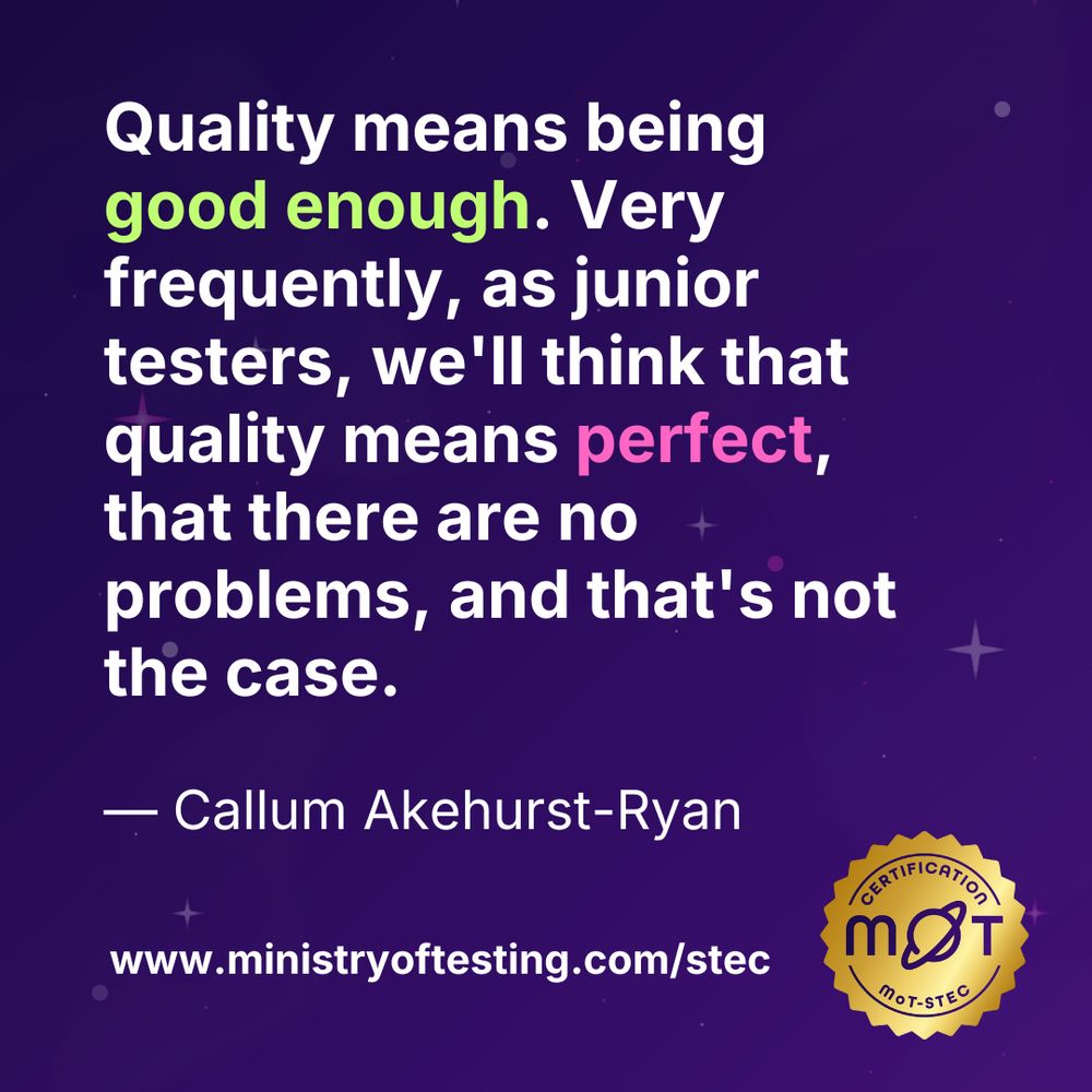 Image with a quote on a purple background. The text reads: 'Quality means being good enough. Very frequently, as junior testers, we'll think that quality means perfect, that there are no problems, and that's not the case.' — Callum Akehurst-Ryan. The image includes the Ministry of Testing logo with the text 'www.ministryoftesting.com/stec' and a certification badge in the bottom-right corner labeled 'MoT-STEC'.