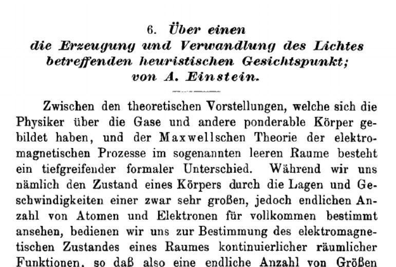 Passage in German. The translation is:

Translation:

ON A HEURISTIC POINT OF VIEW CONCERNING THE PRODUCTION
AND TRANSFORMATION OF LIGHT
by A. Einstein
[Annalen der Physik 17 (1905): 132-148]

There exists a profound formal difference between the theoretical conceptions physicists have formed about gases and other ponderable bodies, and Maxwell's theory of electromagnetic processes in so-called empty space. While we conceive of the state of a body as being completely determined by the positions and velocities of a very large but nevertheless finite number of atoms and electrons, we use continuous spatial functions to determine the electromagnetic state of a space, so that a finite number of quantities cannot be considered as sufficient for the complete description of the electromagnetic state of a space.