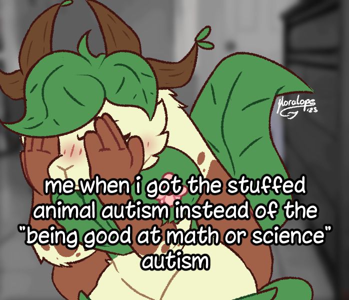 Mintalope kneeling on the ground with his hands covering his face and eyes. Behind his hands, he's scowling with a blush painted across his face.

Text overlaid reads 'me when i got the stuffed animal autism instead of the "being good at math or science" autism'