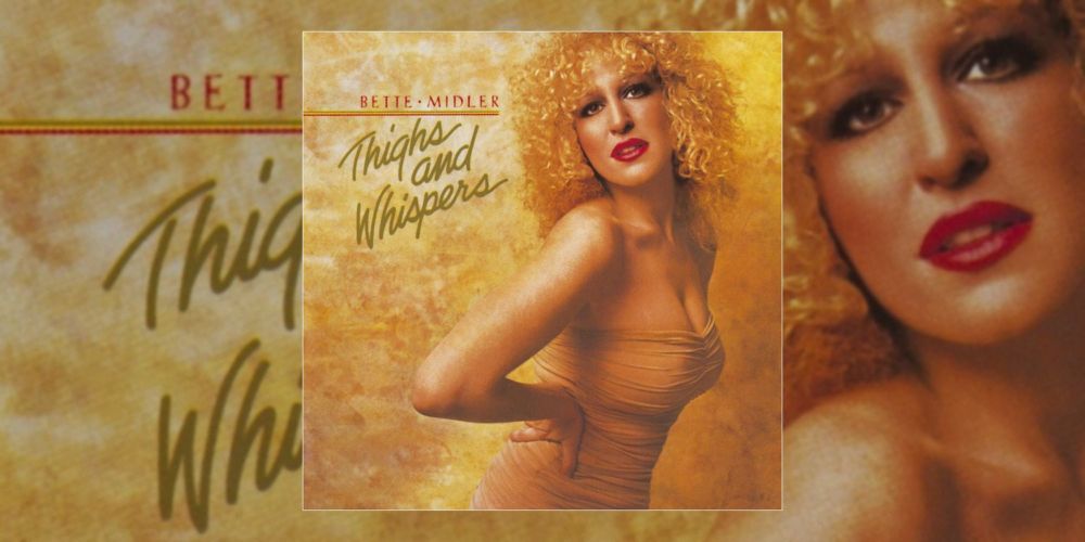 Bette Midler’s ‘Thighs and Whispers’ Turns 45 | Album Anniversary