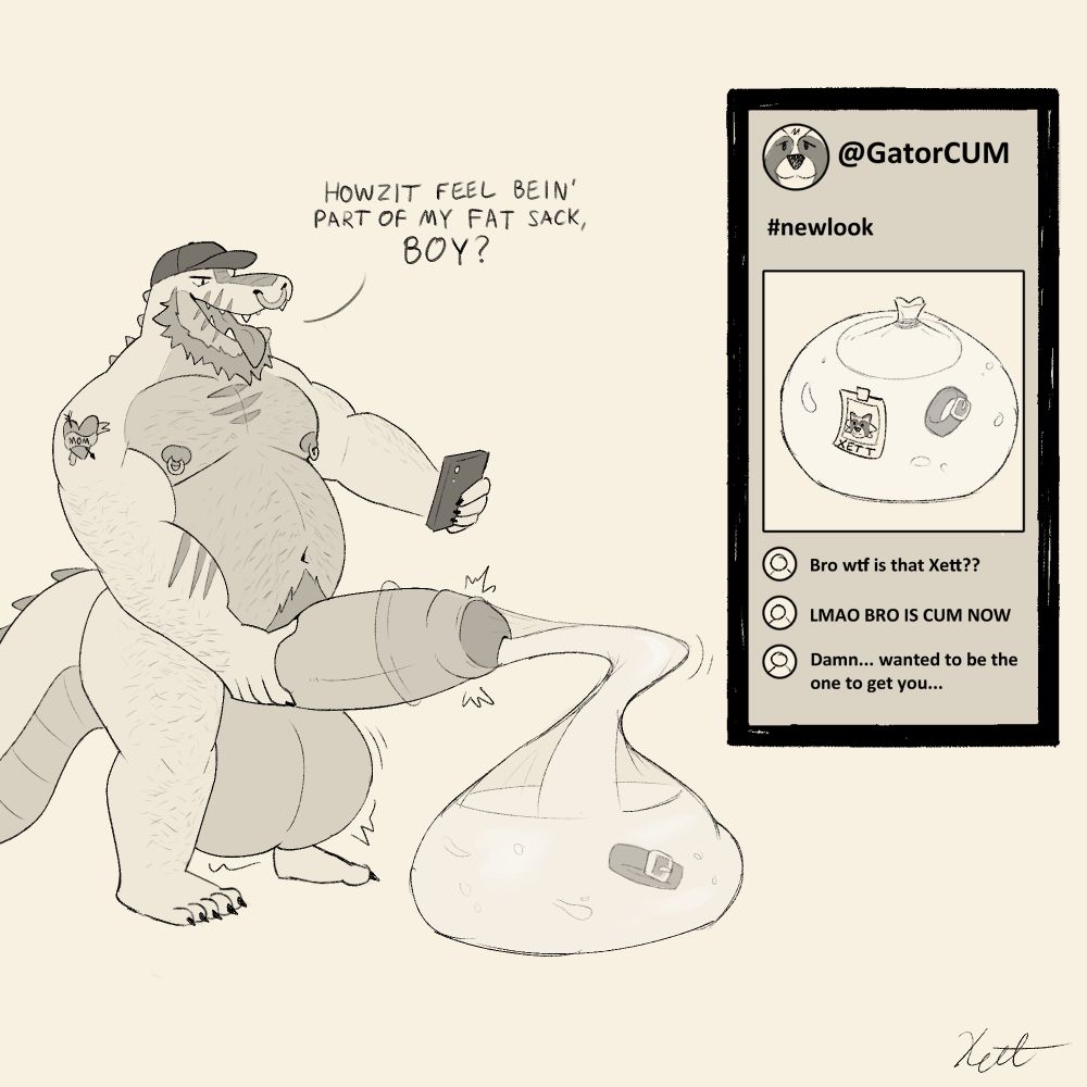 A post digestion piece of Don (big gator anthro) holding his big cock and balls cumming out what used to be Xett into a condom. Inside the condom is Xett's collar. Don is holding a phone to the him cumming into the condom while saying "Howzit feel bein' part of my fat sack, boy?"

On the right is a phone screen show Xett's profile with a new handle of "@GatorCUM" and a caption of "#newlook" to a photo of the filled condom and a photo of Xett on it. The replies below are "Bro wtf is that Xett??", "LMAO BRO IS CUM NOW", and "Damn... wanted to be the one to get you..."