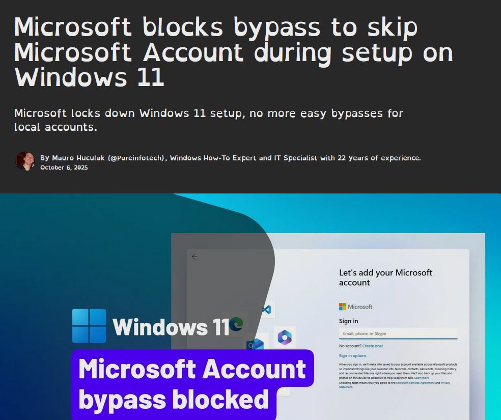 Microsoft blocks bypass to skip Microsoft Account during setup on Windows 11

Microsoft locks down Windows 11 setup, no more easy bypasses for local accounts.
