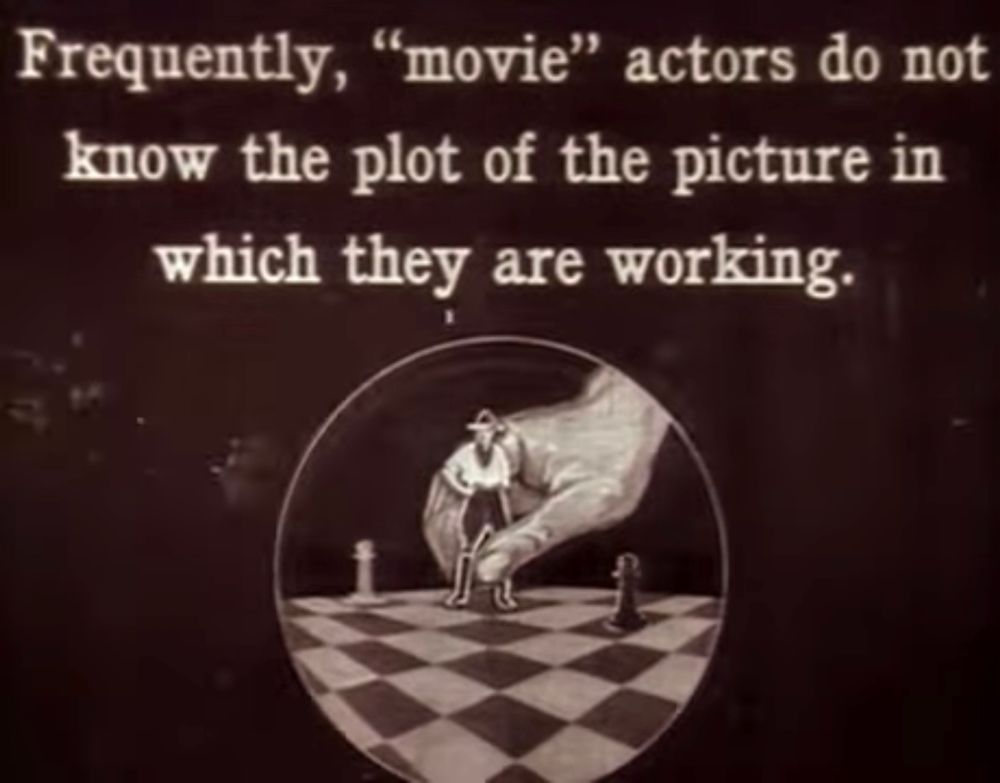 Intertitle from 1917 film ‘A Girl’s Folly’ which reads “Frequently, “movie” actors do not know the plot of the picture in which they are working.”