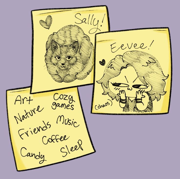 Sticky note layout for my favourite things, drawn like with a ballpoint pen.
One note is a doodle of my cat Sally, another is a doodle of my wife, and last one lists "art, cozy games, nature, friends, music, coffee, candy, sleep"