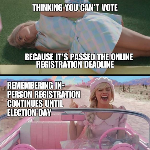 Two screenshots from the movie Barbie. The top screenshot features Barbie lying on the ground looking super distraught with text that says: "Thinking you can't vote because it's passed the online registration deadline." The bottom screenshot features Barbie singing happily as she drives her car. Text reads: "Remembering in-person registration continues until Election Day."