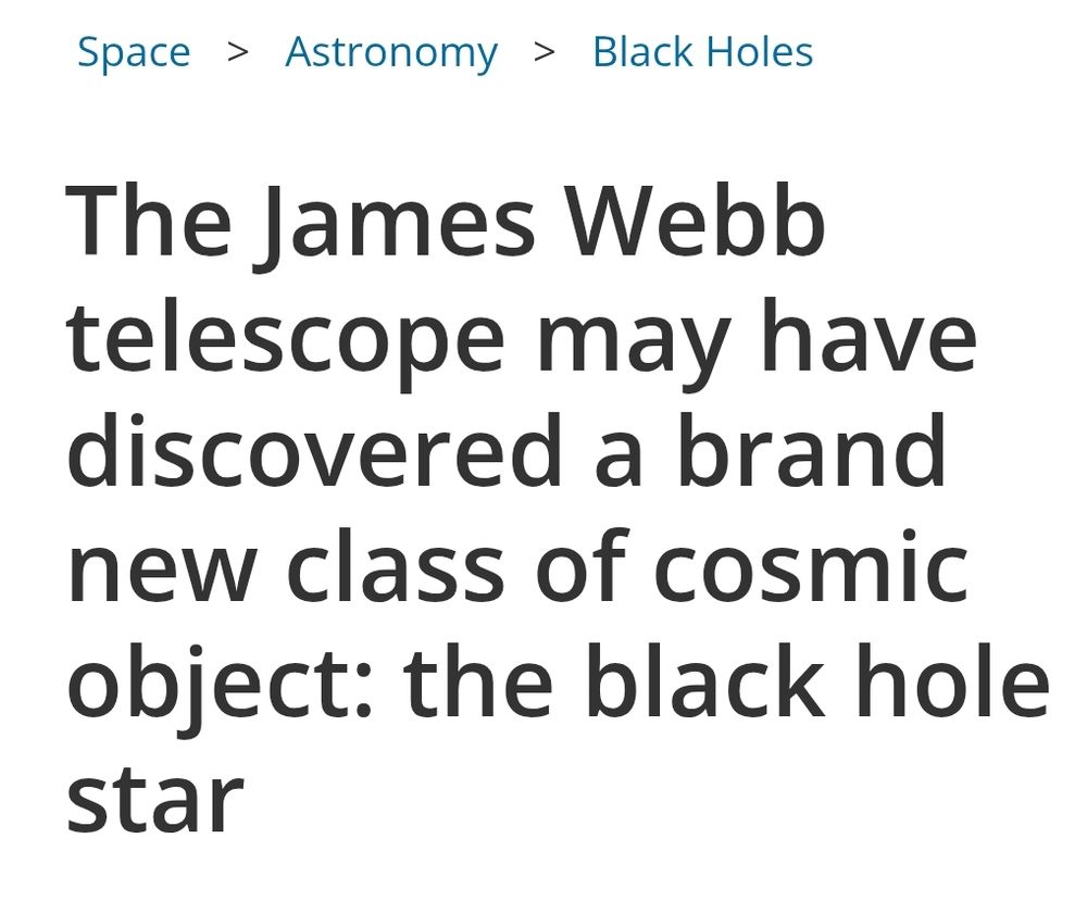 headline:

the James Webb telescope may have discovered a new class of cosmic object: the black hole star 