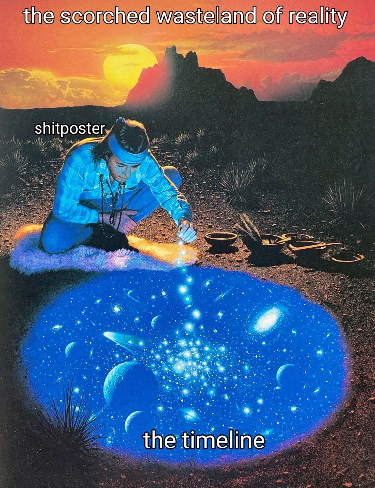 'Initiation' Tim White

 cover art for Phil Thornton's album 'Initiation'

a shamanic figure kneels beside a swirling cosmic pool in the desert sprinkling motes of light from his hand, in the background a harsh sun sets behind a rocky mountain.

the background is captioned 
the scorched wasteland of reality
the shaman is captioned 
shitposters
the cosmic pool is captioned
the timeline 



