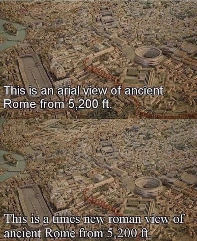 two overhead views of Rome, top captioned 'this is an Ariel view of ancient Rome from 5,200 ft.' in Ariel font, the lower captioned 
this is a times new roman view of ancient Rome from 5,200 ft' in Times New Roman font