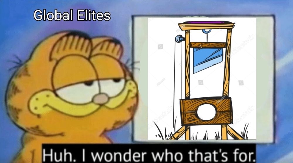 Garfield labeled 'global elites' looking at a guillotine thinking "huh. I wonder who that's for."