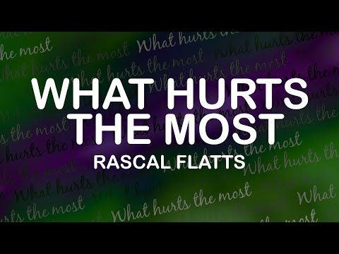 Rascal Flatts - What Hurts The Most (Lyrics / Lyric Video)