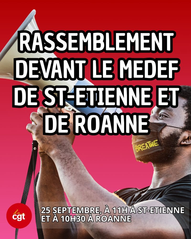 Rassemblement devant le MEDEF de Saint-Étienne et de Roanne 25 septembre à 11h à Saint-Étienne et à 10h30 à Roanne