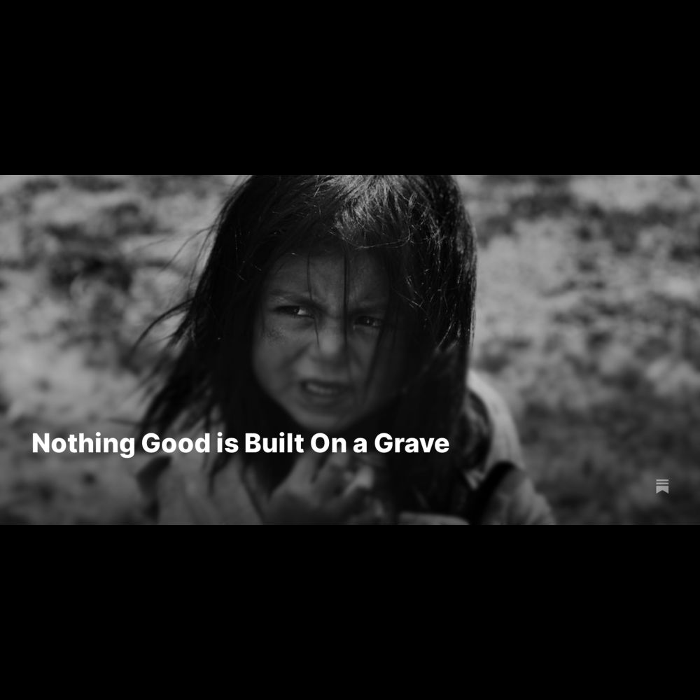 Nothing Good is Built On a Grave