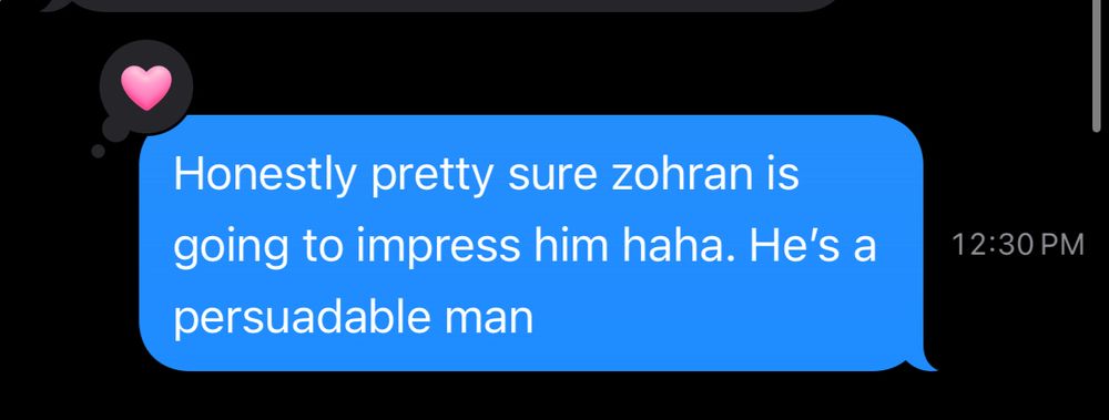 Honestly pretty sure zohran is going to impress him haha. He’s a persuadable man 