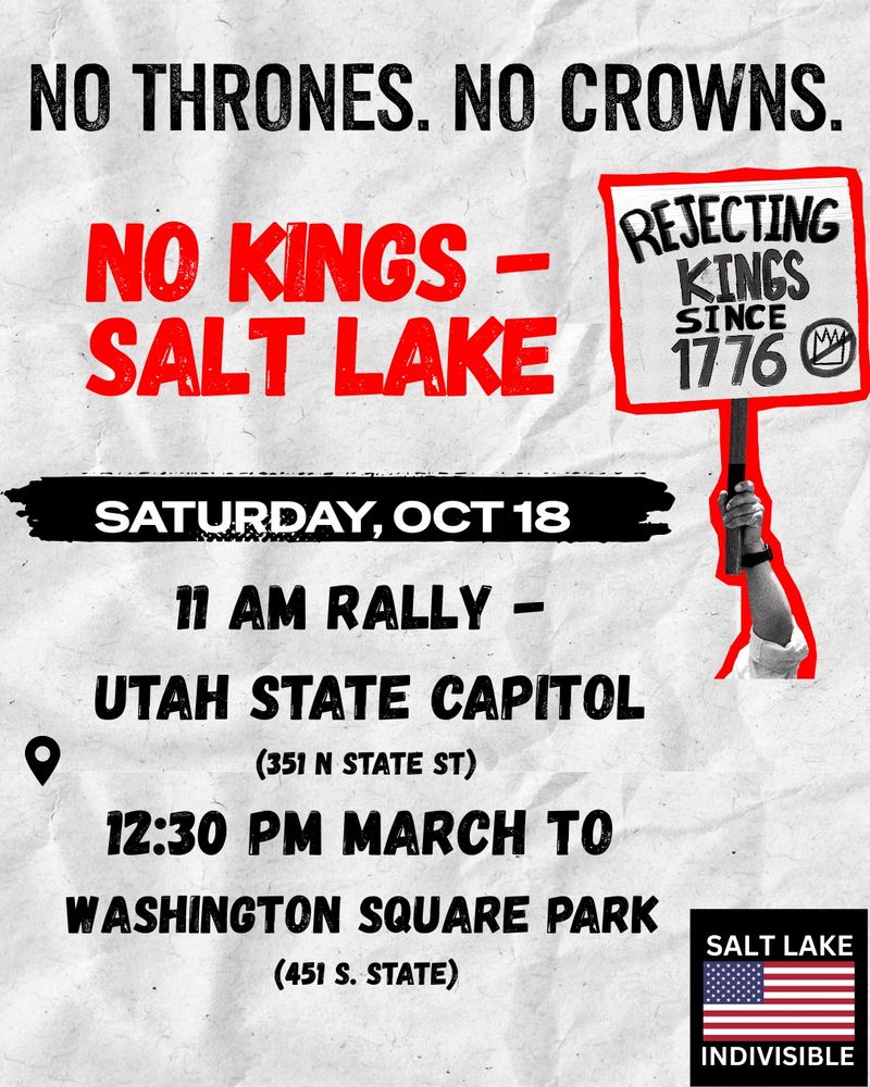 No thrones, no crowns. No Kings March in Salt Lake, Saturday, October 18th.

11 am rally at the Utah State Capitol. 12:30 pm march to Washington Square Park. (451 S. State Street)