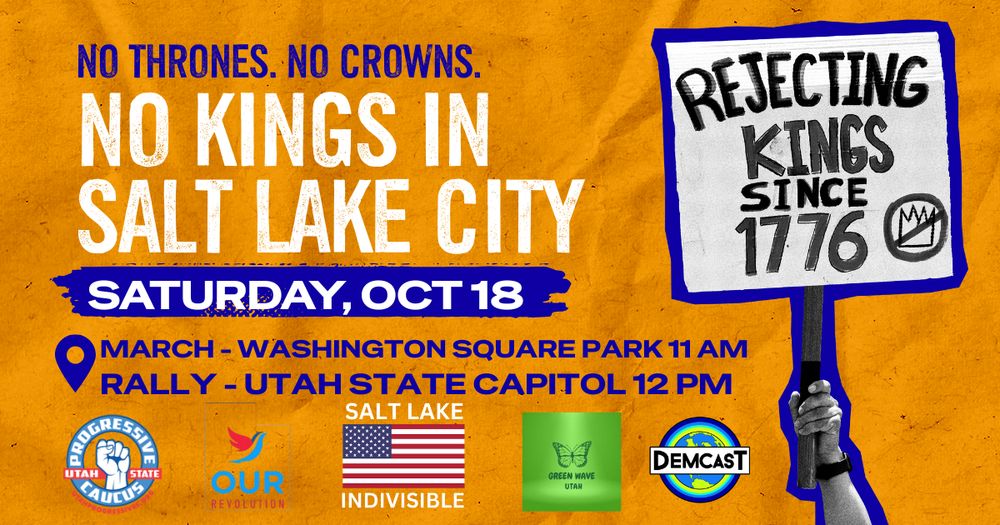 No thrones. No crowns.

No kings in Salt Lake City. Saturday, October 18th.

March at Washington Square Park at 11 am. Rally at the Utah State Capitol at noon.

Rejecting kings since 1776. 