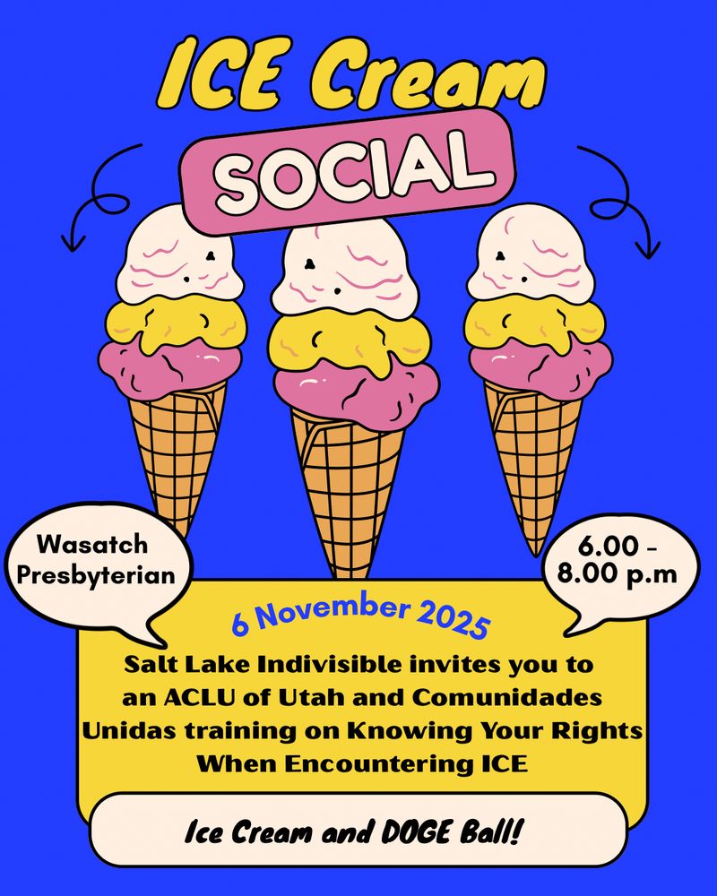 Ice cream social November 6th at Wasatch Presbyterian Church, 6:00 pm to 8:00 pm.

Salt Lake Indivisible invites you to an ACLU of Utah and Comunidades Unidas training on Knowing Your Rights when encountering ICE. 