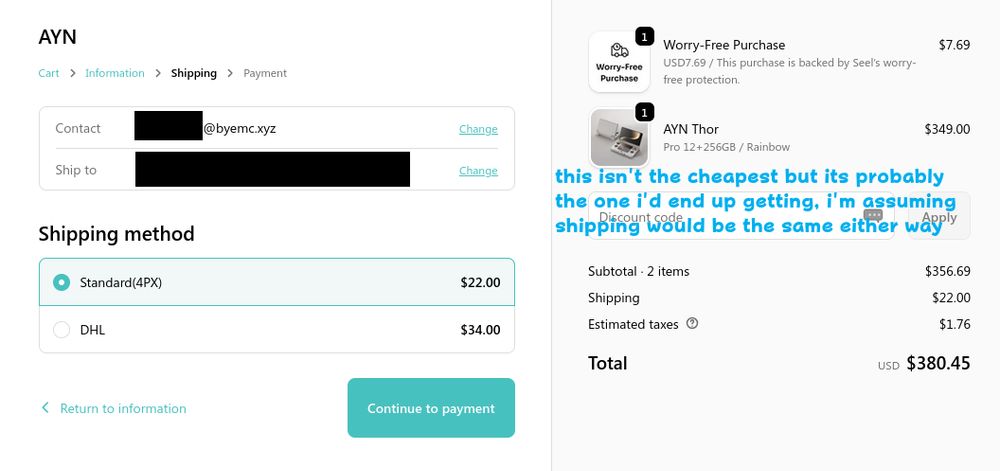 A screenshot of the AYN checkout page for the AYN Thor. The shipping methods available are "Standard(4PX)" for US$22 and DHL for US$34. 
The chosen model of Thor is the "Pro 12 + 256GB" in the Rainbow colourway, costing US$349.
An annotation reads: "This isn't the cheapest but it's probably the one i'd end up getting. i'm assuming shipping would be the same either way".

The total cost, including shipping (US$22), and a "Worry-free purchase" guarantee (US$7.69) is US$380.45.