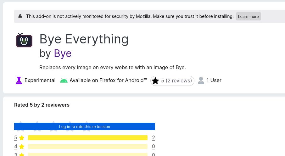 A screenshot of a Firefox Add-On store page for an extension called "Bye Everything" by "Bye". The logo for the extension is Bye's OC, which is a television with a face. 
The description of the extension is: "Replaces every image on every website with an image of Bye." It has two reviews, both are five stars. Firefox says the extension has 1 user.