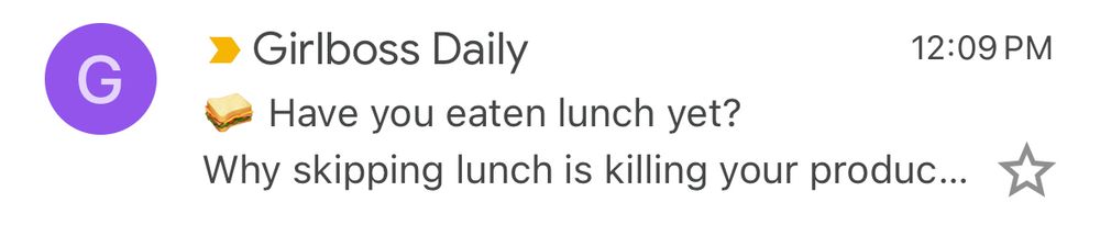 e-mail from Girlboss Daily with subject line “Have you eaten lunch yet?” and preview “Why skipping lunch is killing your produc...” sent at 12:09 PM
