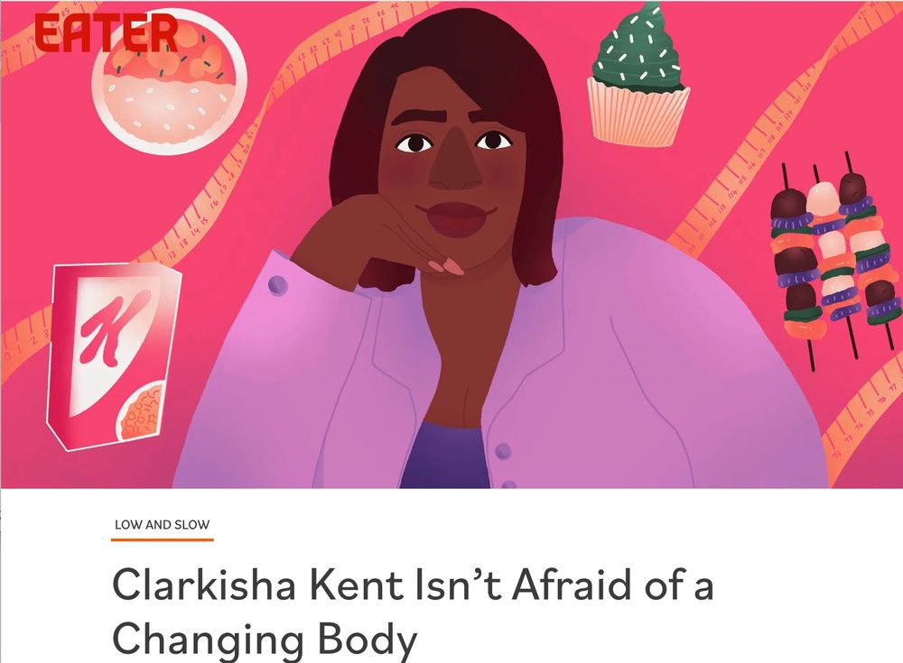 Illustration by Ananya Rao-Middleton of a dark skinned Black woman with one hand resting on her chin. She is wearing a purple cardigan. Around her is a box of special K cereal, meat and vegetable kabobs, a cupcake and a cookie in a pink background.  The text underneath reads “Clarkisha Kent Isn’t Afraid of a Changing Body”