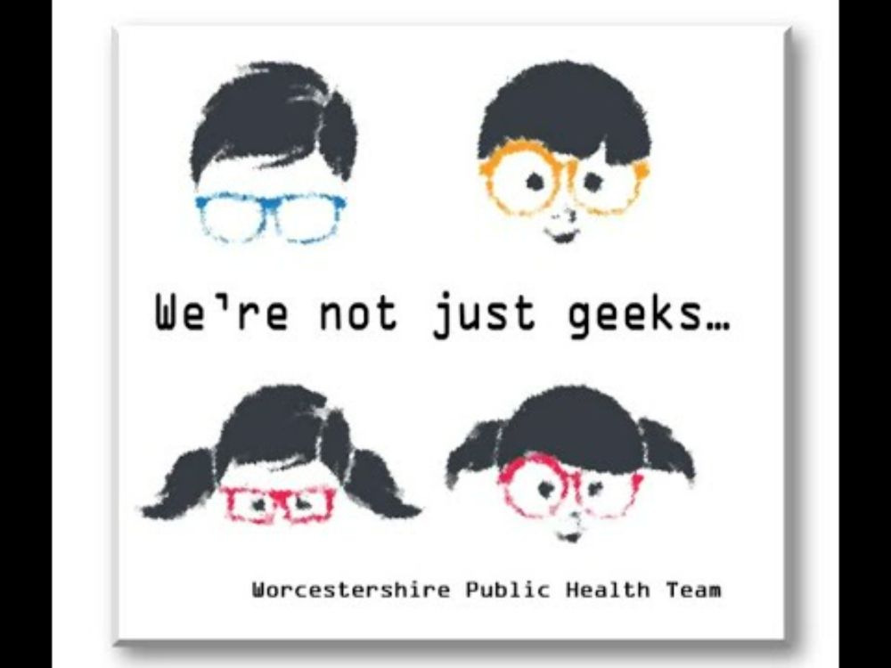 "We're Not Just Geeks"  - Worcestershire Public Health Team