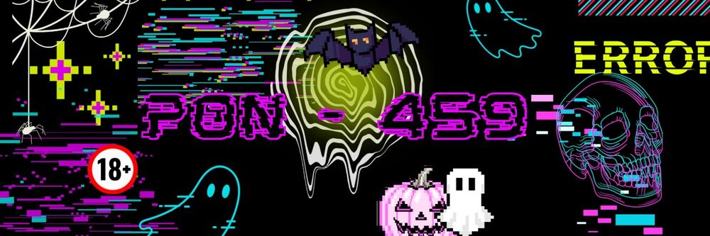 Banner graphic in black, purple, blue, blue, and yellow with PON-459 in a glitchy purple font in the center. Other elements are an 18+ symbol, two blue ghosts, pixelated yellow stars, a white spideweb, multicolored glitchy squares, a pixelated purple bat, a yellow and white spiral that looks like it's melting, a pixelated jack o lantern, a chroma-shifted skull, and the text "ERROR" in yellow