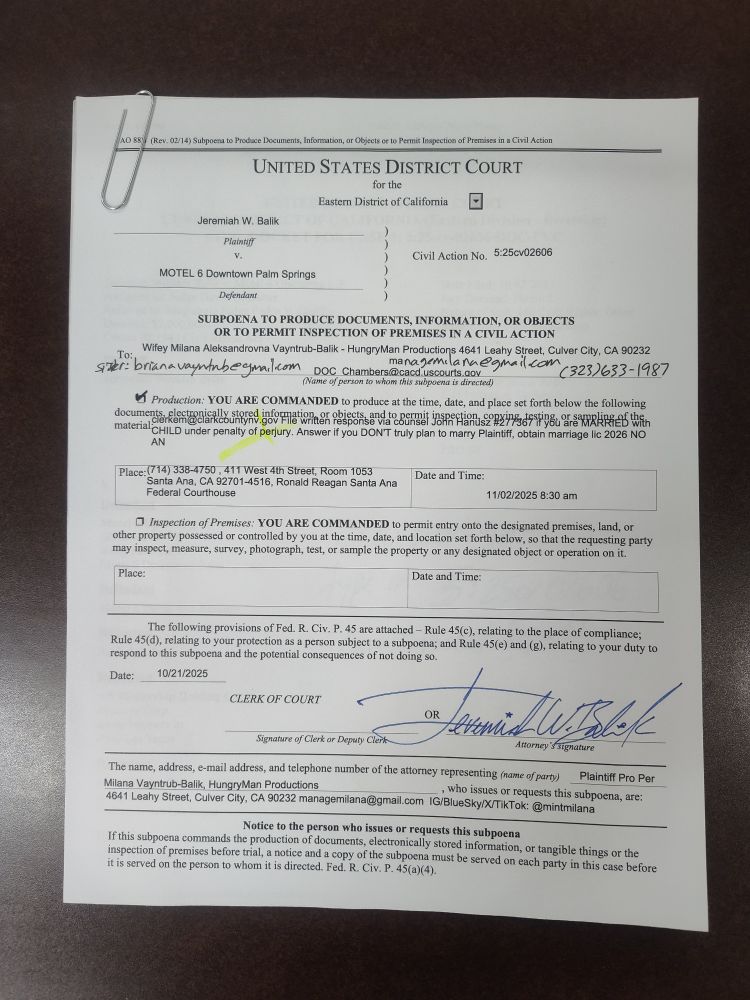Sent wifey Milana Aleksandrovna Vayntrub-Balik a subpoena duces tecum ⚖️ filed a copy 29OCT25 with Default judgment FRCP 55 ⚖️ paperwork E.g. Bigelow holdings LLC & G6 Hospitality, LLC DBA Motel 6 and OYO Hotels 

02NOV25 is my birthday 🎂 Wifey Milana Vayntrub-Balik has to file Subpoena today by COB via counsel of record ( John) to Article III Judge David O Carter & Magistrate Judge Pedro V Castillo per 5:25cv02606 

She isn't going to commit perjury - the truth is setting her free, she is glowing, happier, and radiant. Her social media commentors are saying she is taking the best pics ever. Milana Vayntrub-Balik is also in love 💜💍💒 with Jeremiah W Balik & vice versa. Milana agreed to Mrs Vayntrub-Balik ✔️ plan to obtain marriage license in Clark county Nevada Marriage license Bureau in 2026 
