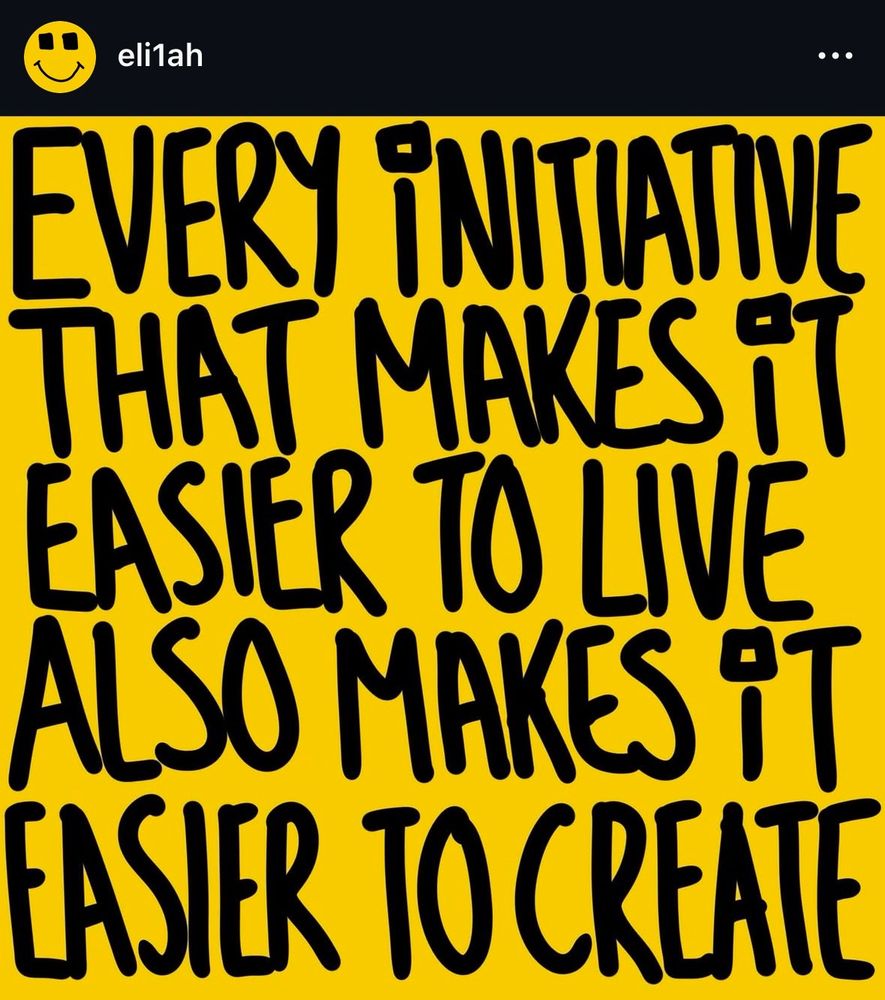 EVERY INITIATIVE ТНАT МАКES IT EASIER TO LIVE ALSO MAKES IT EASIER TO CREATE