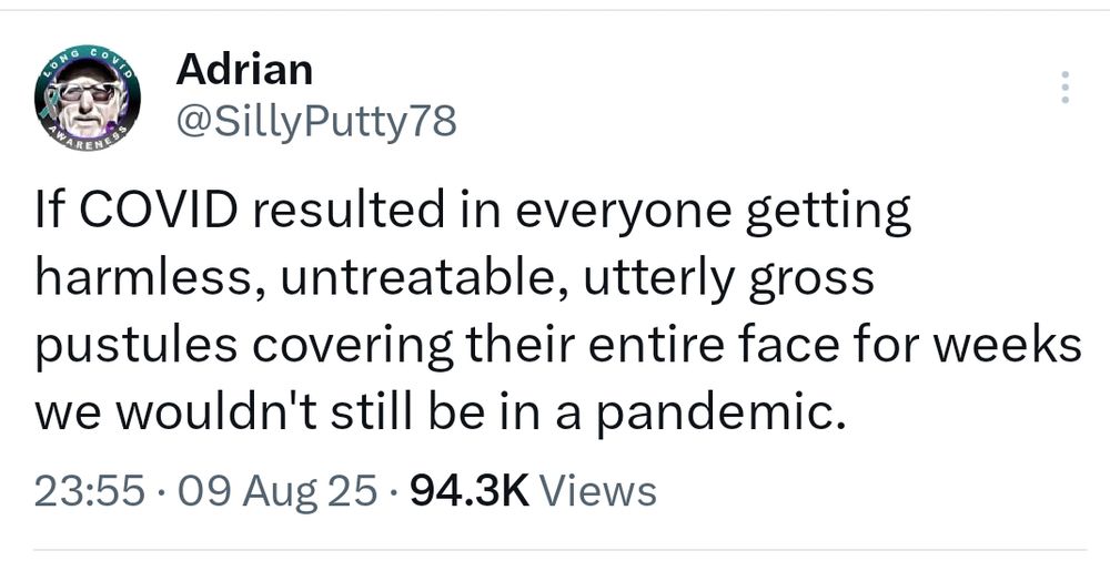 If COVID resulted in everyone getting harmless, untreatable, utterly gross pustules covering their entire face for weeks we wouldn't still be in a pandemic.