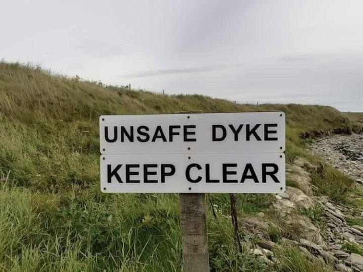 UNSAFE DYKE
KEEP CLEAR