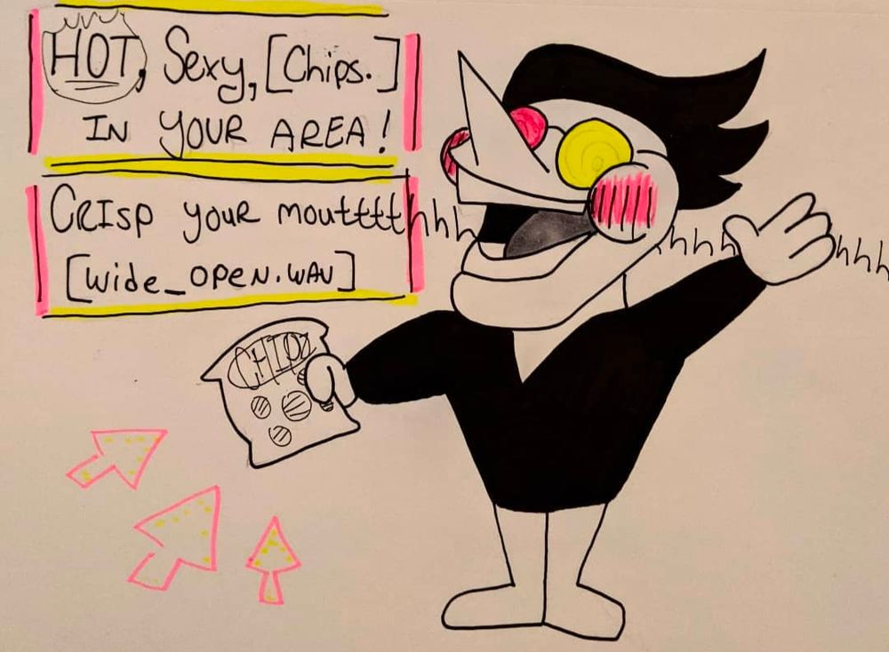 Spamton from Deltarune holding a bag of chips. Text box 1: "HOT, Sexy, [Chips.] IN YOUR AREA !" Text box 2: "CRISP YOUR moutttthhhhhhhhhhhhhhhhhhhhh [wide_open.wav]" (wide_open.wav being an audio file of the Ween song called "I'm Wide Open". Ink drawing from 2021.