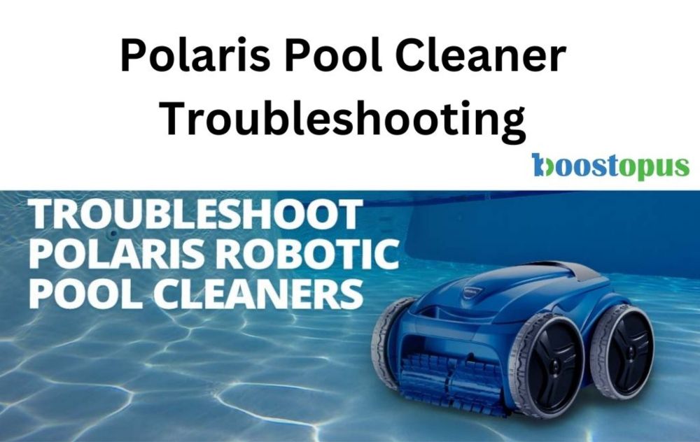 Polaris Pool Cleaner Troubleshooting: Fix Common Issues Fast