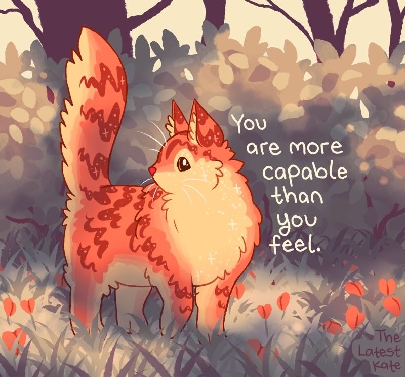 You are more capable than you feel. 