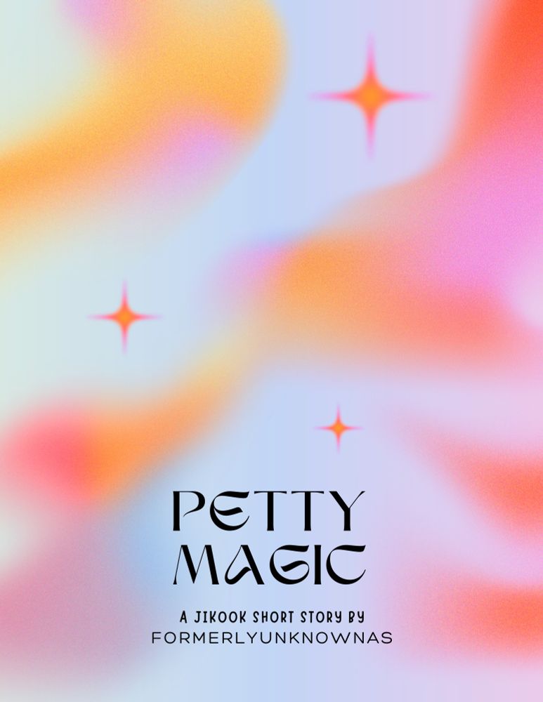 an ebook cover. it shows a baby blue background with blurry brushes of color in pink, yellow, and orange. there are three stars in the same pallette. black text at the bottom reads "Petty Magic, a jikook short story by formerlyunknownas".