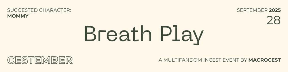 Banner that reads: 
Cestember: A Multifandom Incest Event by Macrocest. 
28 September 2025 Prompt: Breath Play. 
Suggested Character: Mommy. 